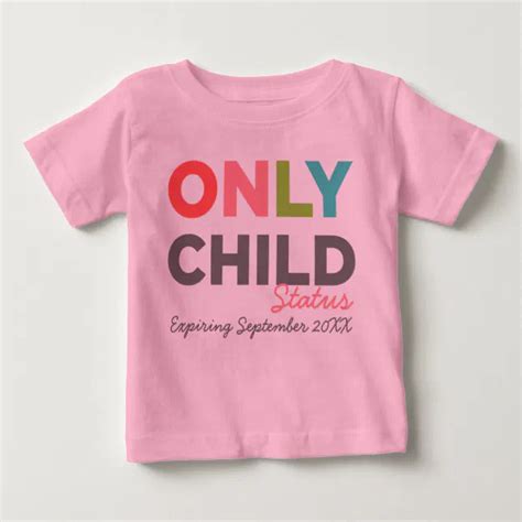 Only Child Status Expiring Your Date Here Baby T Shirt Zazzle