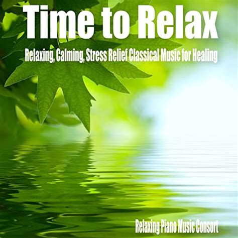 Time To Relax Relaxing Calming Stress Relief Classical Music For