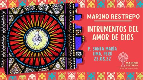 Instrumentos Del Amor De Dios Por Marino Restrepo Pquia Santa María Lima Perú 22 08 2022