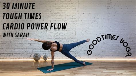 30 Minute Tough Times Cardio Power Flow With Sarah Goodtimes Yoga