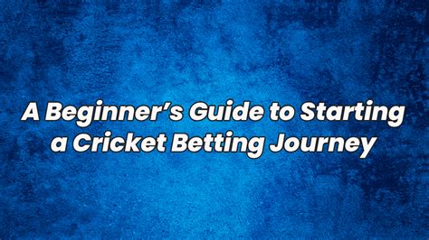 A Beginners Guide To Starting A Cricket Betting Journey Cbtf Tips