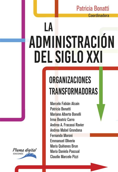 La Administración del Siglo XXI Organizaciones transformadoras by