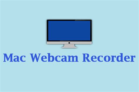 6 Wonderful Mac Webcam Recorders For High Quality Videos