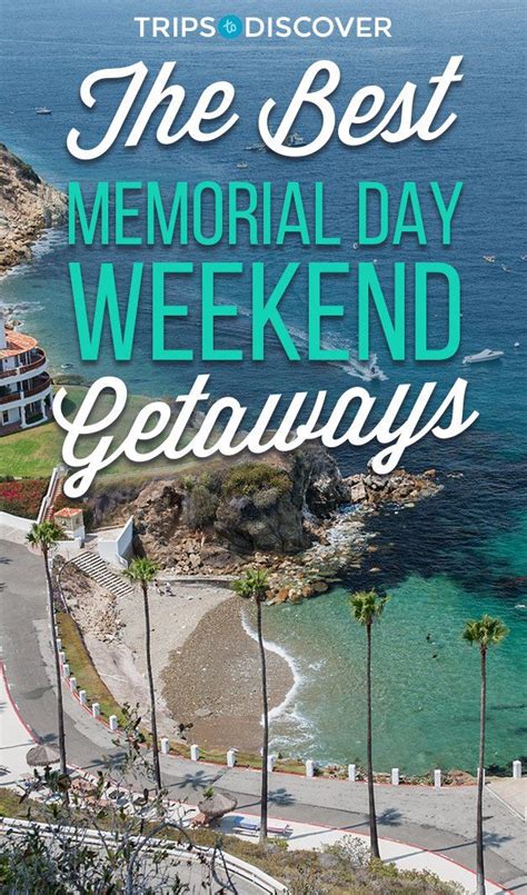 20 Of The Best Memorial Day Weekend Getaways Memorial Day Weekend Getaways Weekend Vacations