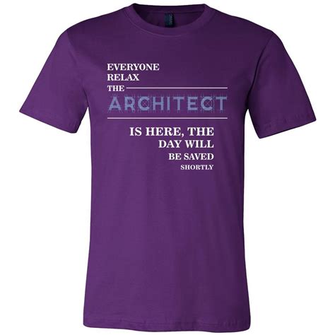 Architect Shirt Everyone Relax The Architect Is Here The Day Will B