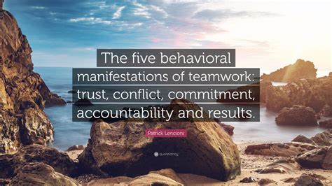 Patrick Lencioni Quote The Five Behavioral Manifestations Of Teamwork