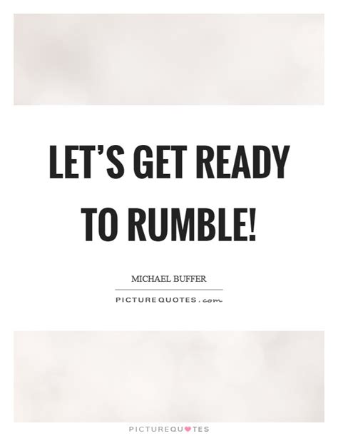 Let's use a newly promoted employee these opportunity quotes we prepared are great examples of how people became successful in life by grabbing the right opportunities presented to them. Michael Buffer Quotes & Sayings (2 Quotations)