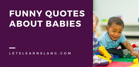 100 Funny Quotes About Babies That Will Make Your Day Lets Learn Slang