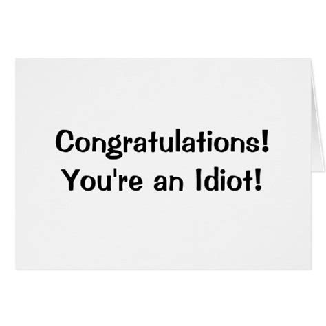 Congratulations Youre An Idiot Greeting Card Zazzle