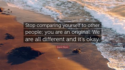 Joyce Meyer Quote Stop Comparing Yourself To Other People You Are An