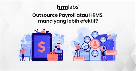 Outsource Payroll Atau Hrms Mana Yang Lebih Efektif Hrmlabs Hot