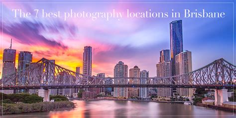 The 7 Best Photography Locations In Brisbane