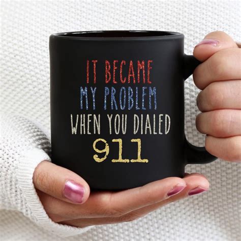It Became My Problem When You Dialed 911 911 Operator T Etsy