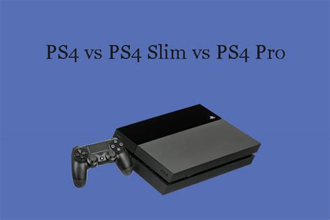 Ps4 Vs Ps4 Slim Vs Ps4 Pro Which Is The Best Model