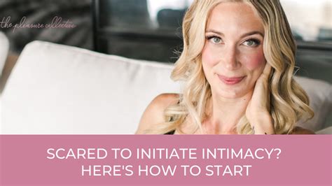 scared to initiate intimacy here s how to start