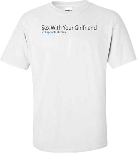 sex with your girlfriend facebook status t shirt