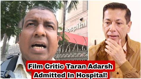 Indian Film Critic Taran Adarsh Admitted At Mumbais Hospital Get Well
