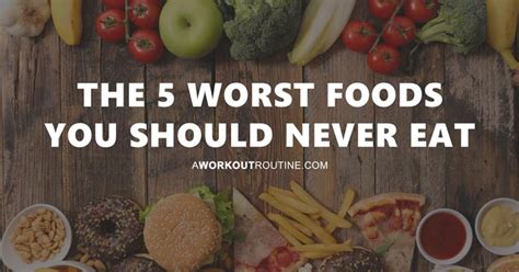 Foods To Avoid The 5 Worst Foods You Should Never Eat