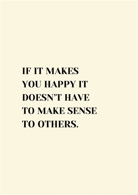 If it makes you happy it doesnt have to make sense to others Citation Réflexions