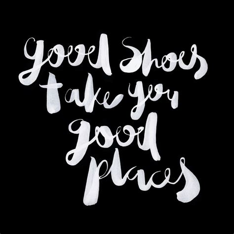 Good Shoes Take You Good Places Quote Of The Day Place Quotes Quote Of The Day Sayings