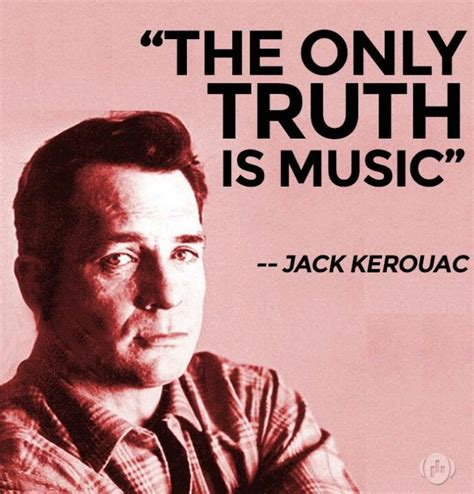 Jack Kerouac Jack Kerouac Writers And Poets Music Quotes Music Is