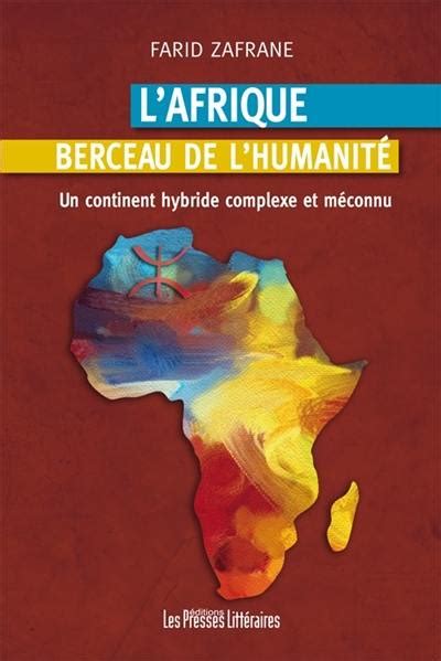 Livre L Afrique Berceau De L Humanit Un Continent Hybride Complexe Et M Connu Le Livre