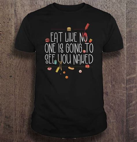 Eat Like No One Is Going To See You Naked T Shirts Hoodies Svg And Png Teeherivar