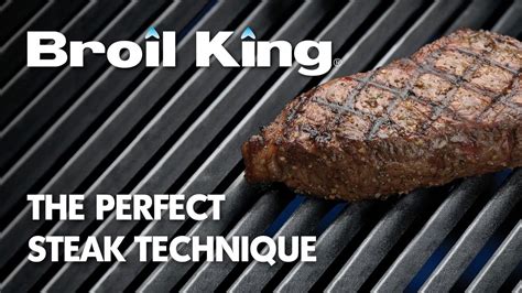 Technique Grilling The Perfect Steak Broil King Youtube