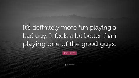 Tom Felton Quote “it’s Definitely More Fun Playing A Bad Guy It Feels A Lot Better Than