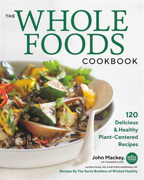 The Whole Foods Cookbook 120 Delicious And Healthy Plant Centered
