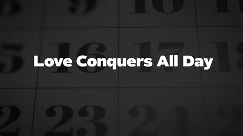 Love Conquers All Day List Of National Days