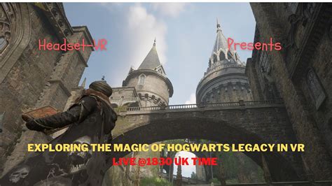 Hogwarts Legacy VR Mod Immersing Yourself In The World Of Hogwarts