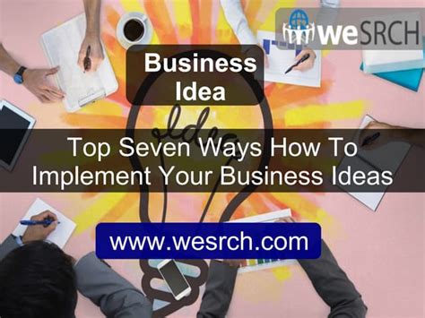 Top Seven Ways How To Implement Your Business Ideas Ppt