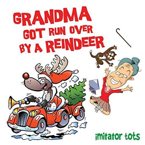grandma got run over by a reindeer tots media… t o t s reindeer get running