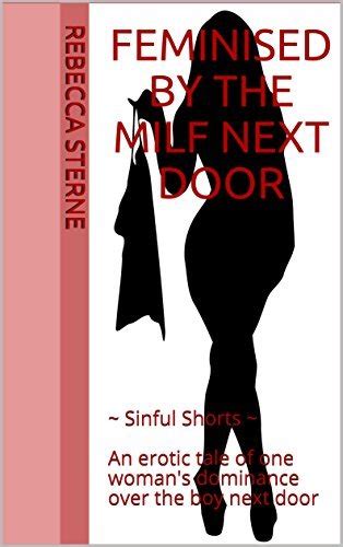 feminised by the milf next door ~ sinful shorts ~ an erotic tale of one woman s dominance over