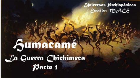 🇲🇽🏹 Mitología Prehispánica Potosina ️ Humacamé Cap 21 La Gran Guerra Chichimeca No Aztecas
