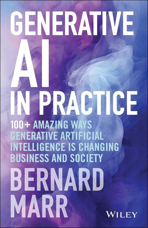 Generative Ai In Practice 100 Amazing Ways Generative Artificial Intelligence Is Changing
