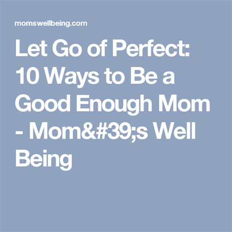 Let Go Of Perfect 10 Ways To Be A Good Enough Mom Moms Well Being