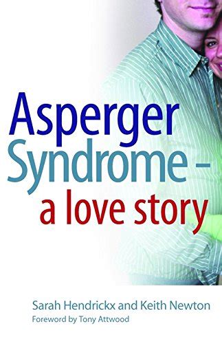 Love Sex And Long Term Relationships What People With Asperger Syndrome Really Really Want By