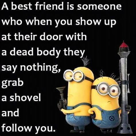 Best friend memes to celebrate the friends in our lives. Funny Great Minions Every day. And then I think about how ...