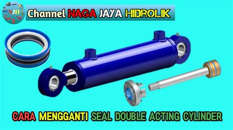 Cara Mengganti Seal Double Acting Cylinder Hidrolik Cara Kerja
