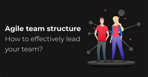 Agile Team Structure How To Effectively Lead Your Team Career