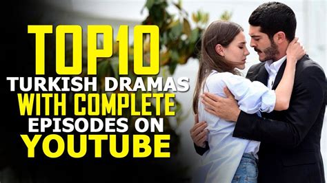 Top 10 Turkish Dramas Popular On Youtube With English Subtitles Complete Episodes Youtube