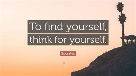 Socrates Quote To Find Yourself Think For Yourself 20 Wallpapers