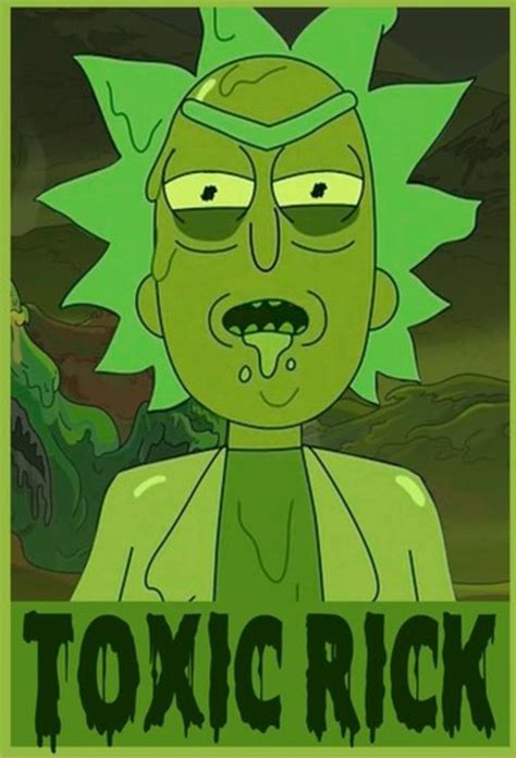 Rick And Morty • Toxic Rick Rick And Morty Pinterest