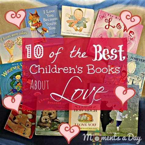 It's one of my favorite books from the last few years. 10 Of The Best Children's Books About Love - Moments A Day