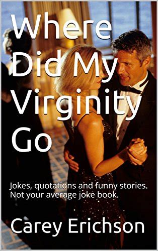 Where Did My Virginity Go Jokes Quotations And Funny Stories Not