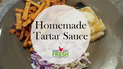 Homemade Tartar Sauce Farm Girl Fresh