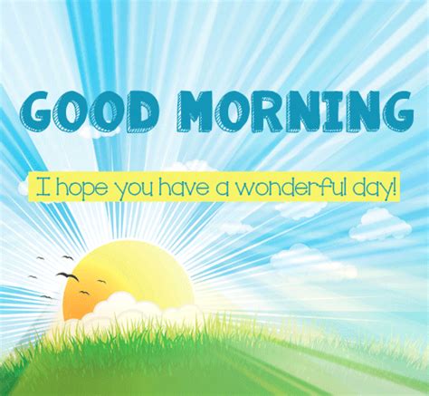 Good Morning Have A Wonderful Day Free Good Morning ECards 123