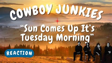 Cowboy Junkies Sun Comes Up Its Tuesday Morning Reaction Youtube